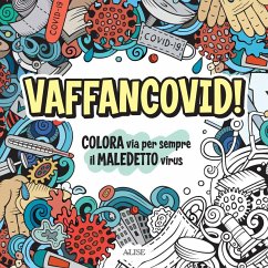 Vaffancovid. Colora via per sempre il maledetto virus Vaffancovid. Colora via per sempre il maledetto virus