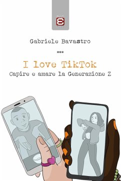 Cover I love TikTok. Capire e amare la generazione Z