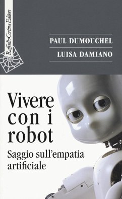 Vivere con i robot. Saggio sull'empatia artificiale - Dumouchel, Paul; Damiano, Luisa
