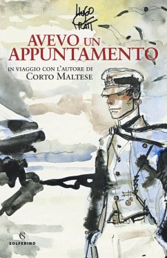 Avevo un appuntamento. In viaggio con l'autore di Corto Maltese - Pratt, Hugo