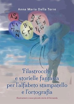 Filastrocche e storielle fantasia per l'alfabeto stampatello e l'ortografia - Dalla Torre, Anna Maria