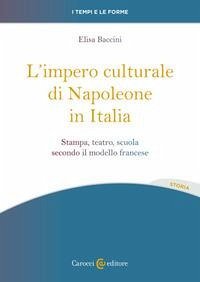 Cover L' impero culturale di Napoleone in Italia. Stampa, teatro, scuola secondo il modello francese