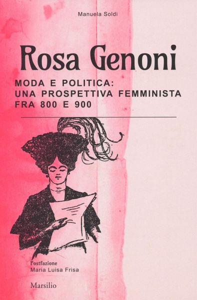 Rosa Genoni. Moda e politica: una prospettiva femminista fra '800 e '900 Rosa Genoni. Moda e politica: una prospettiva femminista fra '800 e '900