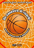 Un canestro di ricordi. Storia di cinquant'anni di pallacanestro Un canestro di ricordi. Storia di cinquant'anni di pallacanestro