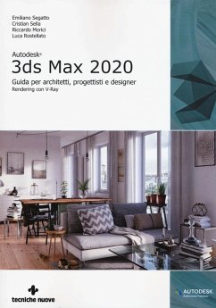 Autodesk 3DS Max 2020. Guida per architetti, progettisti e designer - Segatto, Emiliano; Sella, Cristian; Morici, Riccardo; Rostellato, Luca