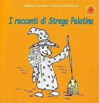 I racconti di Strega Palatina - Cristaldi, Mirella Maria Grazia