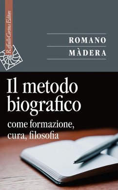 Il metodo biografico. Come formazione, cura, filosofia - Màdera, Romano
