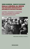 Dalla Liguria al Reich. Tra fascismo monarchico e Repubblica Sociale Italiana. Lavoro, violenza e coazione per l'economia di guerra nazionalsocialista