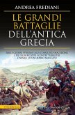 Le grandi battaglie dell'antica Grecia. Dalle guerre persiane alla conquista macedone, da Maratona a Cheronea, i più significativi scontri terrestri e navali di un impero mancato Le grandi battaglie dell'antica Grecia. Dalle guerre persiane alla conquista macedone, da Maratona a Cheronea, i più significativi scontri terrestri e navali di un impero mancato