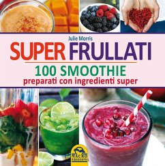 Cover Super frullati. 100 smoothie preparati con ingredienti super