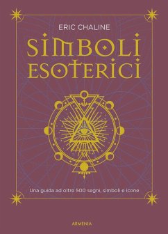 Simboli esoterici. Una guida ad oltre 500 segni, simboli e icone - Chaline, Eric