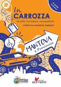 In carrozza. Guida turistica accessibile. Mantova e provincia - Tomirotti, Valentina In carrozza. Guida turistica accessibile. Mantova e provincia - Tomirotti, Valentina