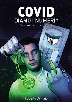 Covid. Diamo i numeri? Tutto ciò che avrebbero dovuto dirci illustrato dalle ricerche di uno studente contro il Green Pass - Demaio, Roberto
