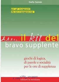 Il kit del bravo supplente. Giochi di logica, parole e socialità per le ore di supplenza - Carzan, Carlo