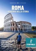 Storywalk Roma. I percorsi della Storia. L'esplorazione della Capitale in 100 tappe dalla preistoria ai giorni nostri