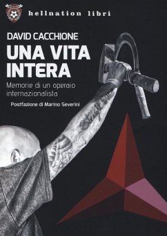 Una vita intera. Memorie di un operaio internazionalista - Cacchione, David