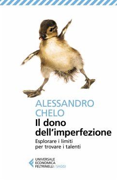 Il dono dell'imperfezione. Esplorare i limiti per trovare i talenti - Chelo, Alessandro Il dono dell'imperfezione. Esplorare i limiti per trovare i talenti - Chelo, Alessandro