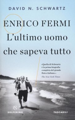 Enrico Fermi. L'ultimo uomo che sapeva tutto - Schwartz, David N.