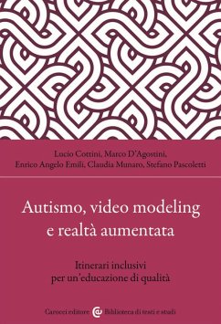 Autismo, video modeling e realtà aumentata. Itinerari inclusivi per un'educazione di qualità - Cottini, Lucio; Pascoletti, Stefano; D'Agostini, Marco; Emili, Enrico Angelo; Munaro, Claudia