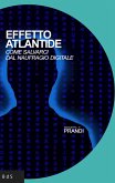 Effetto Atlantide. Come salvarci dal naufragio digitale Effetto Atlantide. Come salvarci dal naufragio digitale
