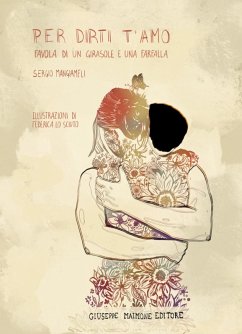 Per dirti t'amo. Favola di un girasole e una farfalla - Mangiameli, Sergio