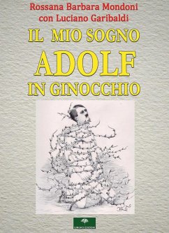 Il mio sogno. Adolf in ginocchio - Mondoni, Rossana Barbara
