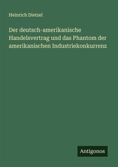 Cover Der deutsch-amerikanische Handelsvertrag und das Phantom der amerikanischen Industriekonkurrenz