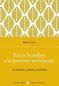 Rocco Scotellaro e la questione meridionale. Letteratura, politica, inchiesta Rocco Scotellaro e la questione meridionale. Letteratura, politica, inchiesta