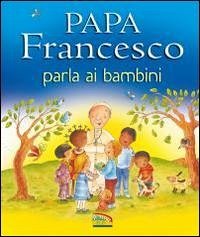 Papa Francesco parla ai bambini - Ellis, Grace; Bertolini Grudina, Paola