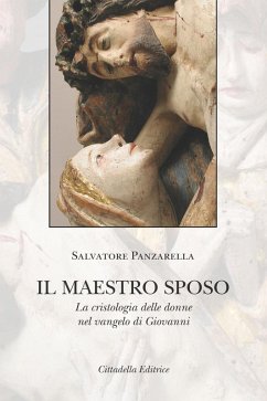 Il Maestro sposo. La cristologia delle donne nel vangelo di Giovanni - Panzarella, Salvatore