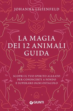 Cover La magia dei 12 animali guida. Scopri il tuo spirito alleato per conoscerti a fondo e superare ogni ostacolo