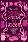 Moderna guida alla wicca. Una guida per aspiranti streghe Moderna guida alla wicca. Una guida per aspiranti streghe