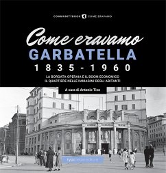 Come eravamo. Garbatella 1835-1960 Come eravamo. Garbatella 1835-1960