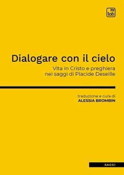 Dialogare con il cielo. Vita in Cristo e preghiera nei saggi di Placide Deseille Dialogare con il cielo. Vita in Cristo e preghiera nei saggi di Placide Deseille