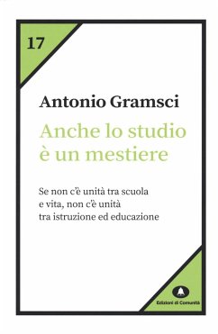 Anche lo studio è un mestiere - Gramsci, Antonio Anche lo studio è un mestiere - Gramsci, Antonio