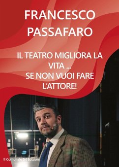 Cover Il teatro migliora la vita... se non vuoi fare l'attore!