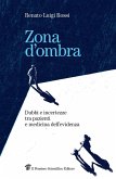 Zona d'ombra. Dubbi e incertezze tra pazienti e medicina dell'evidenza Zona d'ombra. Dubbi e incertezze tra pazienti e medicina dell'evidenza
