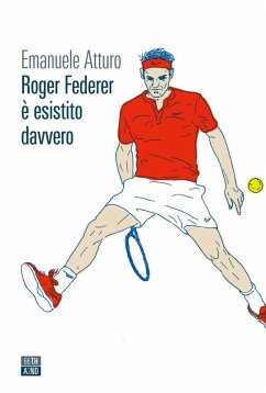 Roger Federer è esistito davvero - Atturo, Emanuele