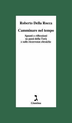 Camminare nel tempo. Spunti e riflessioni su passi della Torà e sulle ricorrenze ebraiche - Della Rocca, Roberto