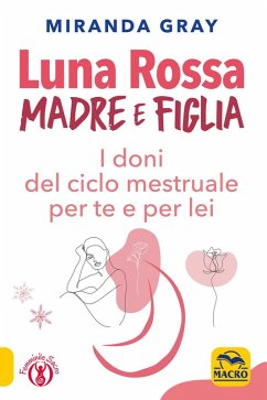 Luna rossa. Madre e figlia. I doni del ciclo mestruale per te e per lei - Gray, Miranda
