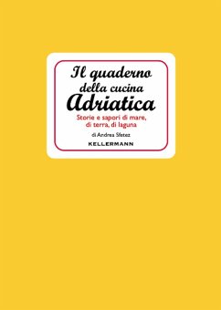 Il quaderno della cucina adriatica. Storie e sapori di mare, di terra, di laguna - Sfetez, Andrea