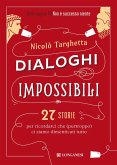 Dialoghi impossibili. 27 storie per ricordarci che (purtroppo) ci siamo dimenticati tutto Dialoghi impossibili. 27 storie per ricordarci che (purtroppo) ci siamo dimenticati tutto