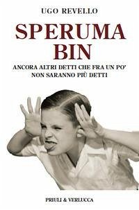 Speruma bin. Ancora altri detti che fra un po' non saranno più detti - Revello, Ugo