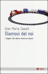 Cover Diamoci del noi. I legami che danno futuro al lavoro
