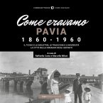 Come eravamo. Pavia 1860-1960