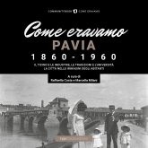 Come eravamo. Pavia 1860-1960 Come eravamo. Pavia 1860-1960