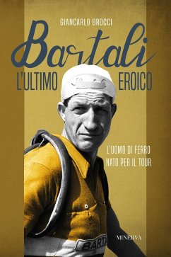 Cover Bartali, l'ultimo eroico. L'uomo di ferro nato per il Tour