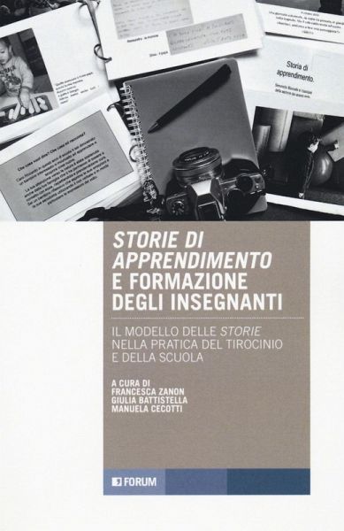 Storie di apprendimento e formazione insegnanti. Il modello delle storie nella pratica del tirocinio e della scuola Storie di apprendimento e formazione insegnanti. Il modello delle storie nella pratica del tirocinio e della scuola
