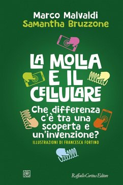 La molla e il cellulare. Che differenza c'è tra una scoperta e un'invenzione? - Malvaldi, Marco; Bruzzone, Samantha