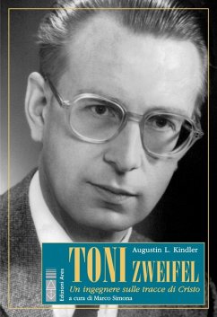 Toni Zweifel. Un ingegnere sulle tracce di Cristo - Kindler, Augustin L.